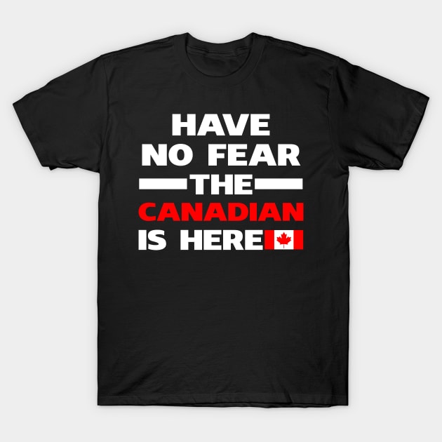 Have No Fear The Canadian Is Here Proud T-Shirt by isidrobrooks